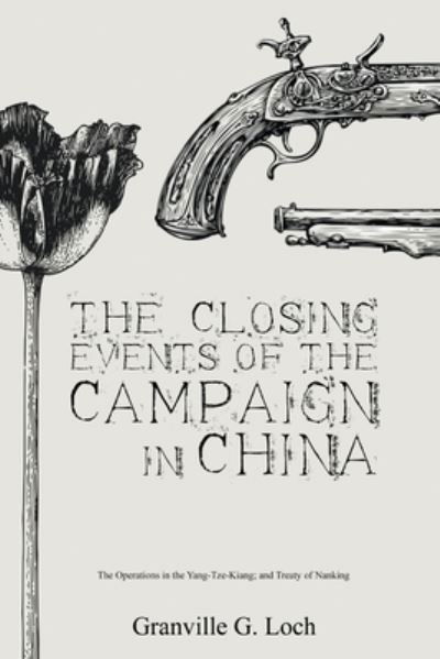 Cover for Granville G Loch · The Closing Events of the Campaign in China (Paperback Book) (2021)