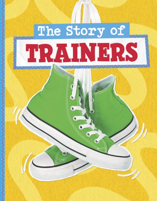 Cover for Mae Respicio · The Story of Trainers - Stories of Everyday Things (Hardcover Book) (2025)