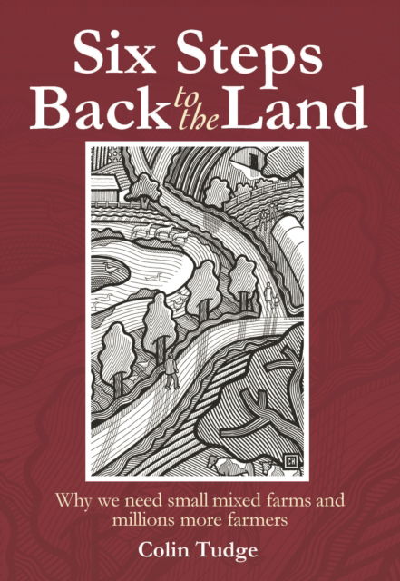 Cover for Colin Tudge · Six Steps Back to the Land: Why we need small mixed farms and millions more farmers (Paperback Book) (2024)