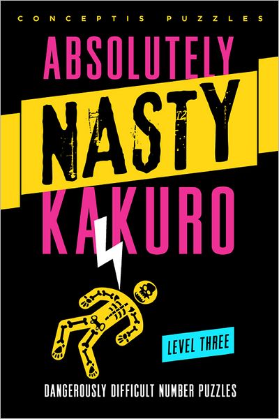 Absolutely Nasty® Kakuro Level Three - Absolutely Nasty® Series - Conceptis Puzzles - Bøger - Union Square & Co. - 9781402799914 - 2. april 2013