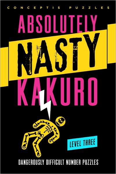 Absolutely Nasty® Kakuro Level Three - Absolutely Nasty® Series - Conceptis Puzzles - Books - Union Square & Co. - 9781402799914 - April 2, 2013