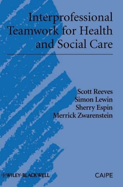 Cover for Reeves, Scott (University of Toronto; Keenan Research Centre, Li Ka Shing Knowledge Institute of St Michael's Hospital; Wilson Centre, University Health Network) · Interprofessional Teamwork for Health and Social Care - Promoting Partnership for Health (Hardcover bog) (2010)
