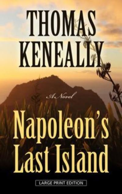 Cover for Thomas Keneally · Napoleon's Last Island (Thorndike Press Large Print Basic) (Bog) (2017)