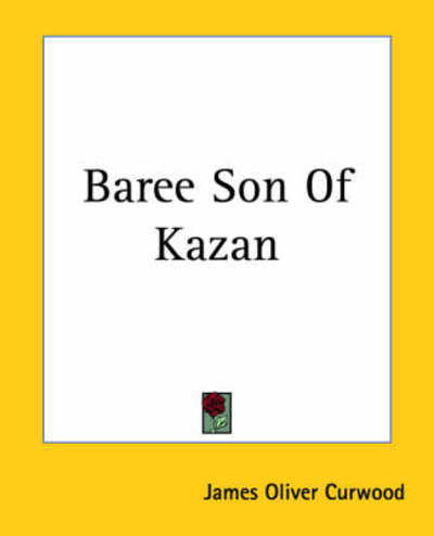 Cover for James Oliver Curwood · Baree Son of Kazan (Paperback Book) (2004)