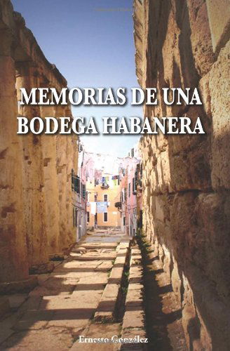 Cover for Ernesto González · Memorias De Una Bodega Habanera (Paperback Book) [Spanish edition] (2007)