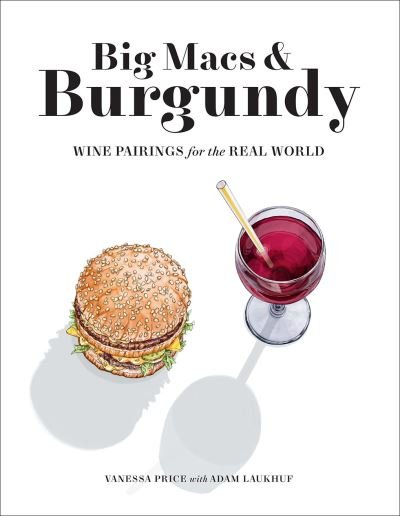 Vanessa Price · Big Macs & Burgundy: Wine Pairings for the Real World (Paperback Book) (2020)