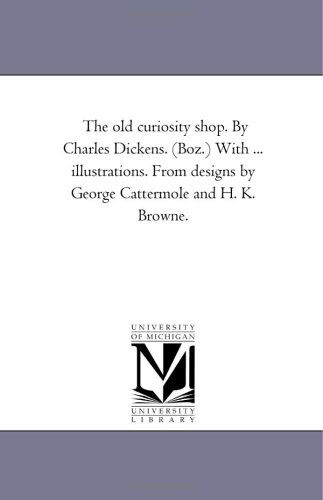 Cover for Charles (Author) Dickens · The Old Curiosity Shop: with Illustrations. from Designs by George Cattermole and H. K. Browne, Vol. 2 (Paperback Book) (2006)