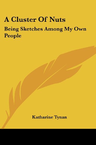 Cover for Katharine Tynan · A Cluster of Nuts: Being Sketches Among My Own People (Paperback Book) (2007)