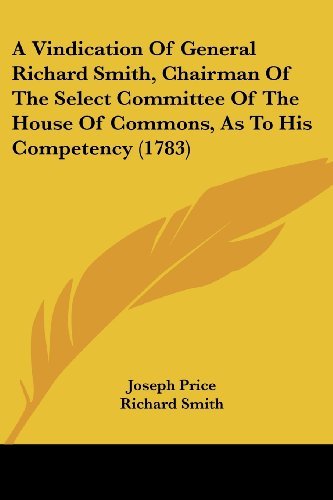 Cover for Richard Smith · A Vindication of General Richard Smith, Chairman of the Select Committee of the House of Commons, As to His Competency (1783) (Paperback Book) (2008)