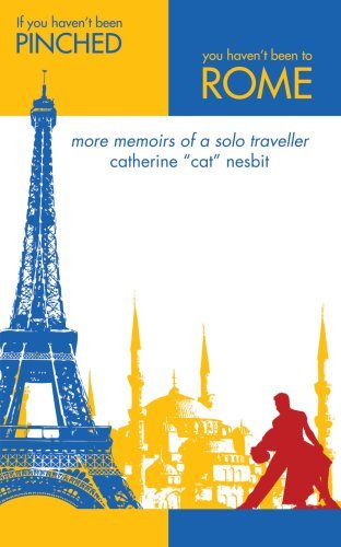 Cover for Catherine Cat Nesbit · If You Haven't Been Pinched, You Haven't Been to Rome: More Memoirs of a Solo Traveler (Paperback Bog) (2008)