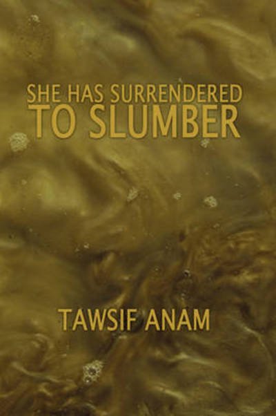Cover for Tawsif Anam · She Has Surrendered to Slumber (Hardcover bog) (2009)