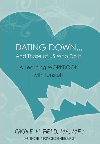 Cover for Field, Carole H, MA, MFT · Dating Down. . .: &amp; Those of Us Who Do It -- A Learning WORKBOOK with Funstuff (Pocketbok) (2009)