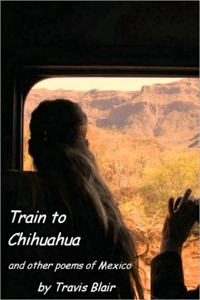 Cover for Travis Blair · Train to Chihuahua and Other Poems of Mexico (Paperback Bog) (2008)
