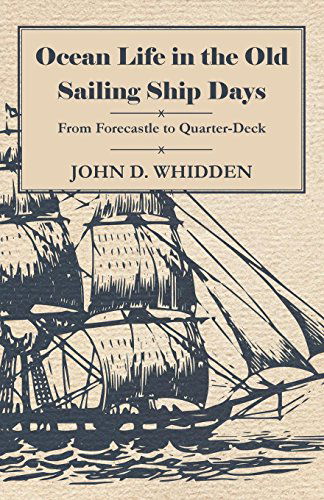 Ocean Life in the Old Sailing Ship Days from Forecastle to Quarter-deck - John D. Whidden - Kirjat - Thackeray Press - 9781444605914 - keskiviikko 4. maaliskuuta 2009