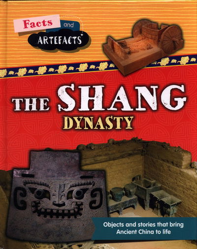 Facts and Artefacts: Shang Dynasty - Facts and Artefacts - Tim Cooke - Books - Hachette Children's Group - 9781445161914 - May 24, 2018