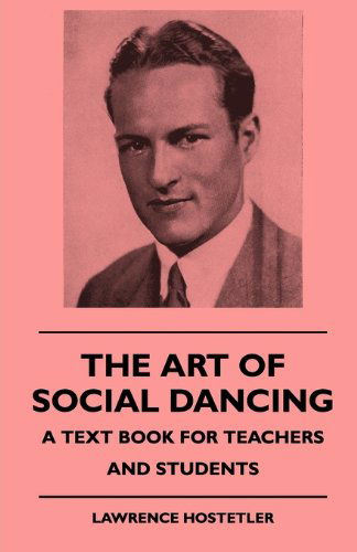 Cover for Lawrence Hostetler · The Art of Social Dancing - a Text Book for Teachers and Students (Paperback Book) (2010)