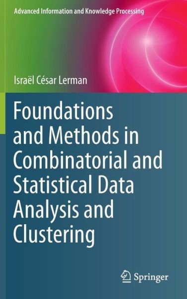 Cover for Israel Cesar Lerman · Foundations and Methods in Combinatorial and Statistical Data Analysis and Clustering - Advanced Information and Knowledge Processing (Hardcover bog) [1st ed. 2016 edition] (2016)