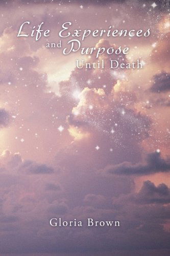 Cover for Gloria Brown · Life Experiences and Purpose Until Death (Paperback Book) (2010)