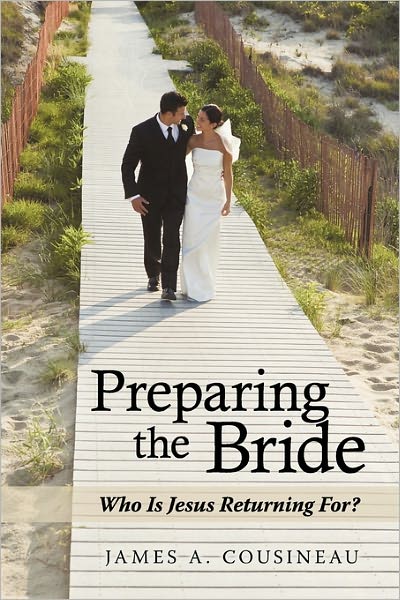 Cover for James A. Cousineau · Preparing the Bride: Who is Jesus Returning For? (Paperback Book) (2011)