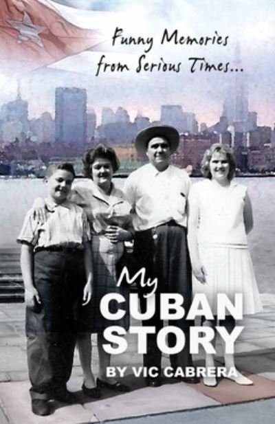 Cover for Vic Cabrera · My Cuban Story: Funny Memories from Serious Times... (Pocketbok) (2011)