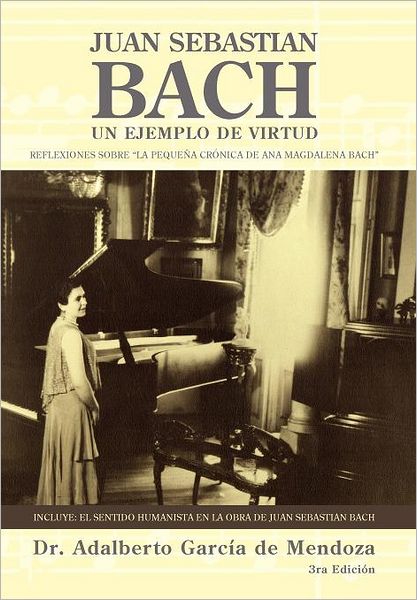 Cover for Dr Adalberto Garcia De Mendoza · Juan Sebastian Bach: Un Ejemplo De Virtud (Hardcover Book) [Spanish edition] (2012)