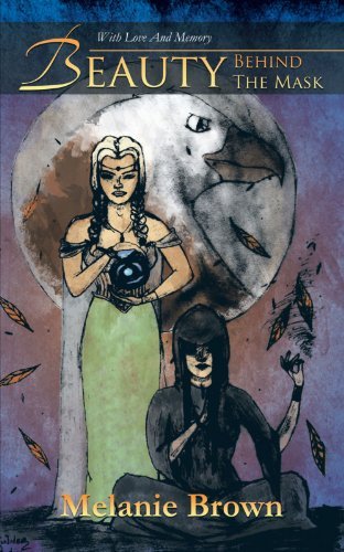 Cover for Melanie Brown · Beauty Behind the Mask: a Story with a Ring of Truth Through Regression (Paperback Bog) (2012)