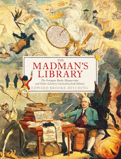 Cover for Edward Brooke-Hitching · The Madman's Library: The Greatest Curiosities of Literature (Inbunden Bok) (2020)