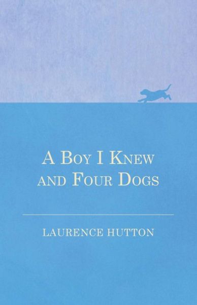 Cover for Laurence Hutton · A Boy I Knew and Four Dogs (Paperback Bog) (2016)