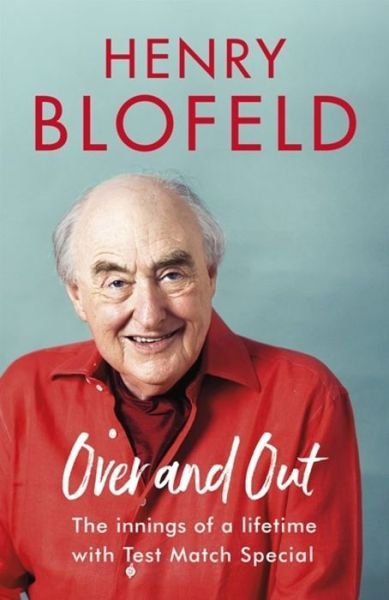 Cover for Henry Blofeld · Over and Out: My Innings of a Lifetime with Test Match Special: Memories of Test Match Special from a broadcasting icon (Hardcover Book) (2018)