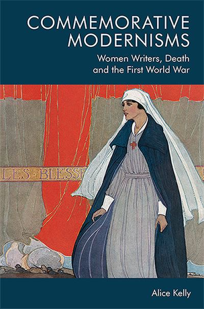 Cover for Alice Kelly · Commemorative Modernisms: Women Writers, Death and the First World War (Paperback Book) (2022)