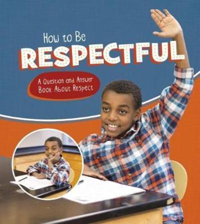 How to Be Respectful: A Question and Answer Book About Respect - Character Matters - Emily James - Livres - Capstone Global Library Ltd - 9781474743914 - 12 juillet 2018