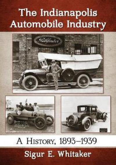 Cover for Sigur E. Whitaker · The Indianapolis Automobile Industry: A History, 1893-1939 (Paperback Book) (2018)