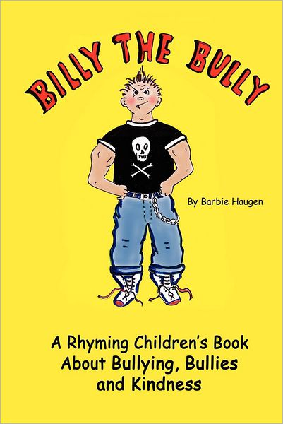 Cover for Barbie Haugen · Billy the Bully: a Rhyming Children's Book About Bullying, Bullies and Kindness (Paperback Book) (2012)