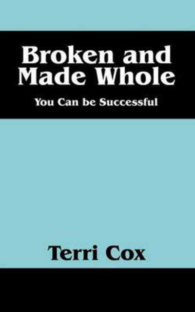 Cover for Terri Cox · Broken and Made Whole: You Can Be Successful (Paperback Book) (2014)