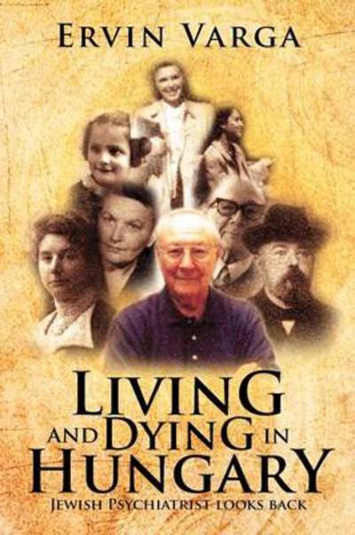 Cover for Ervin Varga · Living and Dying in Hungary: Jewish Psychiatrist Looks Back (Paperback Bog) (2012)
