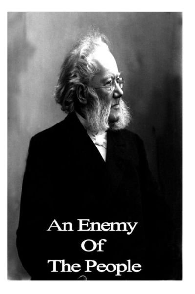 An Enemy of the People - Henrik Ibsen - Books - CreateSpace Independent Publishing Platf - 9781481110914 - November 28, 2012