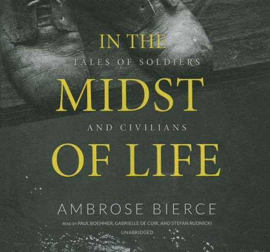 Cover for Ambrose Bierce · In the Midst of Life: Tales of Soldiers and Civilians (CD) (2015)