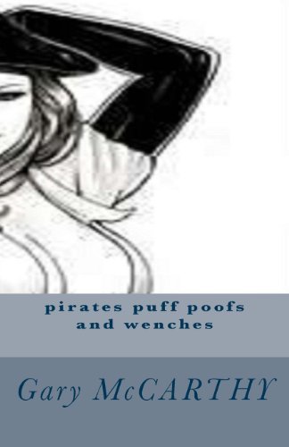 Pirates Puff Poofs and Wenches (Volume 1) - Gary Mccarthy - Livros - CreateSpace Independent Publishing Platf - 9781481839914 - 27 de dezembro de 2012
