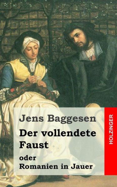 Cover for Jens Baggesen · Der Vollendete Faust Oder Romanien in Jauer: Ein Dramatisches Gedicht in Drei Abtheilungen (Pocketbok) (2013)