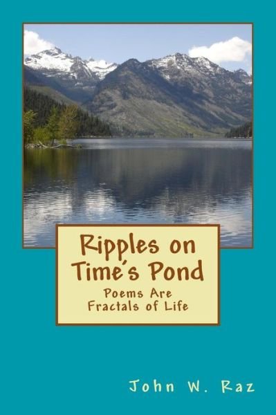 John W Raz · Ripples on Time's Pond: Poems Are Fractals of Life (Taschenbuch) (2013)