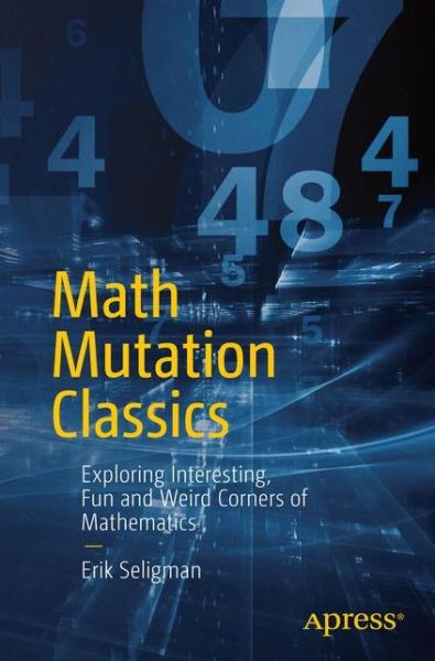 Cover for Erik Seligman · Math Mutation Classics: Exploring Interesting, Fun and Weird Corners of Mathematics (Paperback Book) [1st edition] (2016)