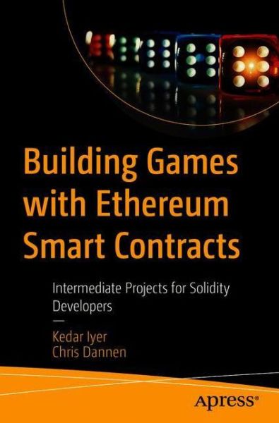 Cover for Kedar Iyer · Building Games with Ethereum Smart Contracts: Intermediate Projects for Solidity Developers (Paperback Book) [1st edition] (2018)