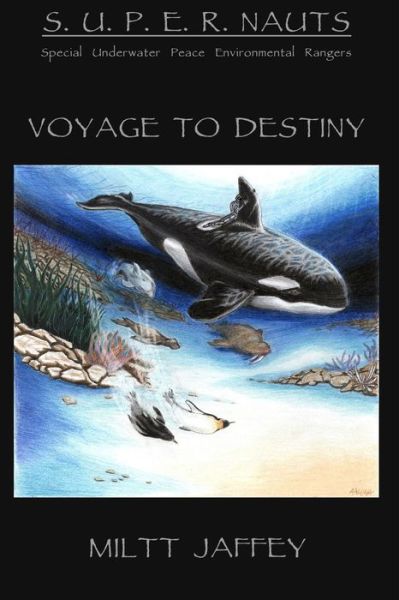 Cover for Miltt Jaffey · The S.u.p.e.r.nauts / Special Underwater Peace and Environmental Rangers: a Voyage to Destiny (Paperback Book) (2013)