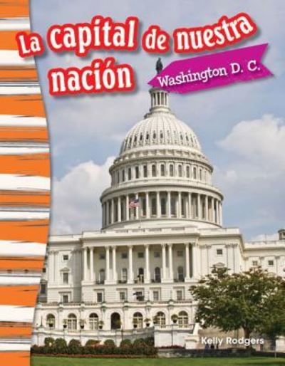 Cover for Kristin Kemp · La Capital De Nuestra Nacion: Washington D. C. (Our Nation's Capital: Washington, Dc) (Spanish Version) (Grade 3) (Paperback Book) [Spanish edition] (2015)