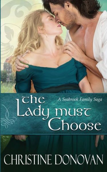 The Lady Must Choose - A Seabrook Family Saga - Christine Donovan - Książki - Createspace Independent Publishing Platf - 9781496099914 - 16 stycznia 2016