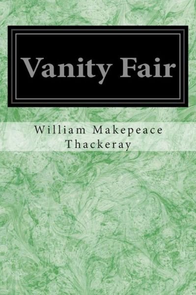 Vanity Fair - William Makepeace Thackeray - Books - CreateSpace Independent Publishing Platf - 9781497331914 - March 13, 2014