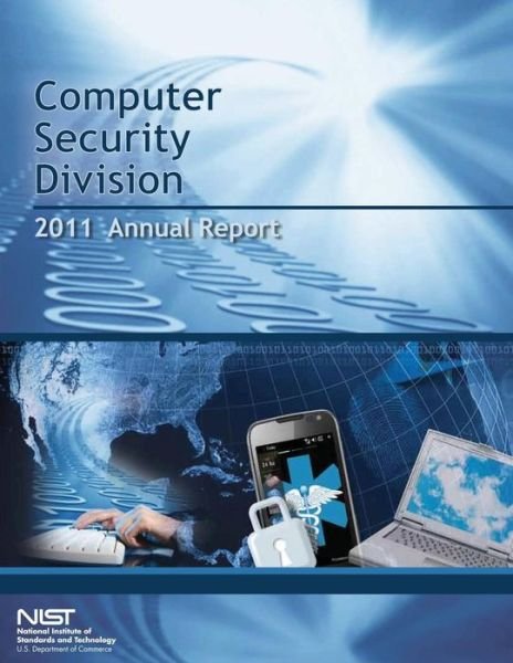 Cover for U S Department of Commerce · Computer Security Division Annual Report- 2011 (Pocketbok) (2014)