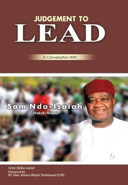 Cover for Uche Odika Junior · Judgment to Lead: a Conversation with Sam Nda-isaiah (Kakaki Nupe) (Hardcover bog) (2014)