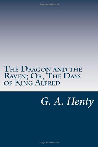 Cover for G. A. Henty · The Dragon and the Raven; Or, the Days of King Alfred (Paperback Book) (2014)