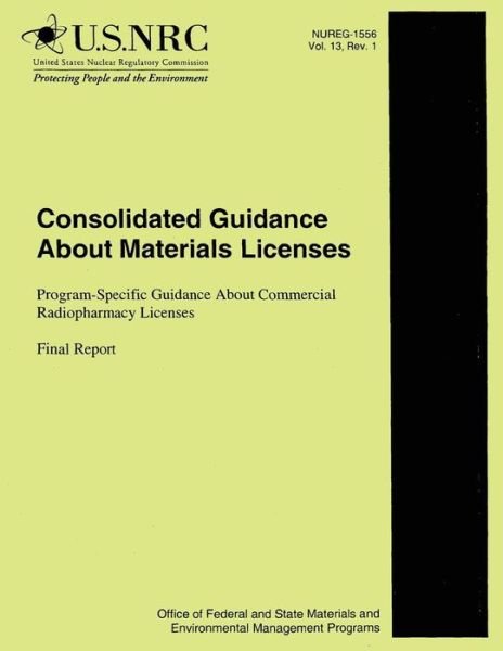 Cover for U S Nuclear Regulatory Commission · Consolidated Guidance About Material Licenses: Program Specific Guidance About Commercial Radiopharmacy Licenses (Taschenbuch) (2014)